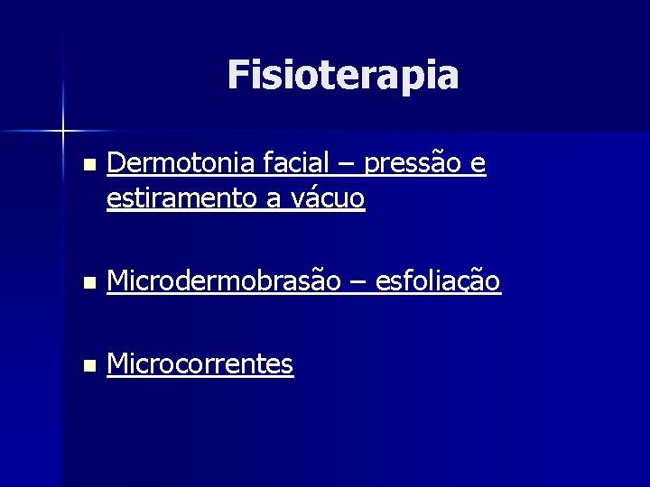 Fisioterapia n Dermotonia facial – pressão e estiramento a vácuo n Microdermobrasão – esfoliação