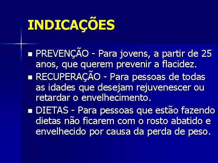 INDICAÇÕES PREVENÇÃO - Para jovens, a partir de 25 anos, querem prevenir a flacidez.