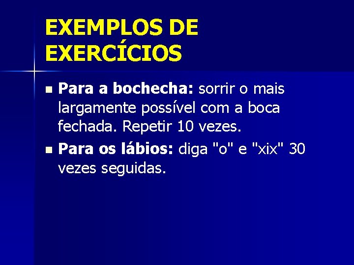 EXEMPLOS DE EXERCÍCIOS Para a bochecha: sorrir o mais largamente possível com a boca