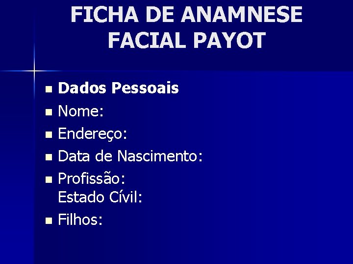 FICHA DE ANAMNESE FACIAL PAYOT Dados Pessoais n Nome: n Endereço: n Data de