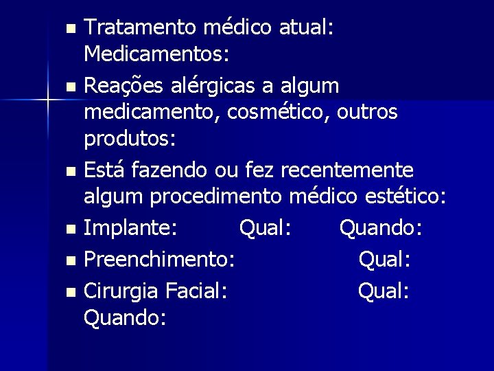 Tratamento médico atual: Medicamentos: n Reações alérgicas a algum medicamento, cosmético, outros produtos: n