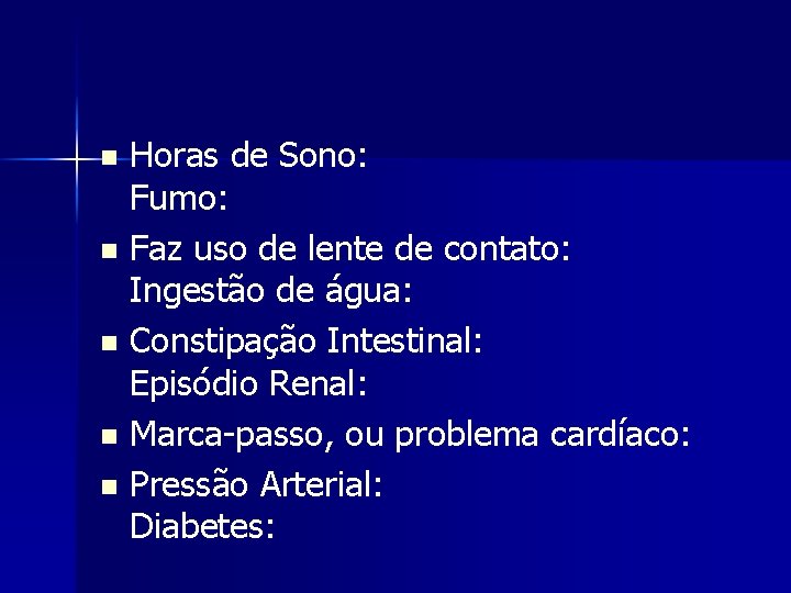 Horas de Sono: Fumo: n Faz uso de lente de contato: Ingestão de água: