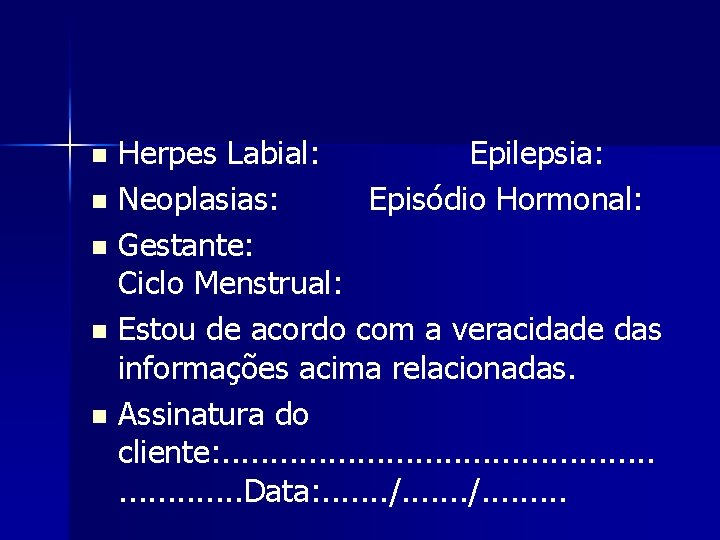 Herpes Labial: Epilepsia: n Neoplasias: Episódio Hormonal: n Gestante: Ciclo Menstrual: n Estou de