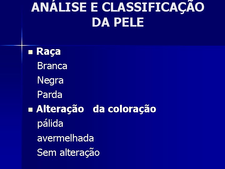 ANÁLISE E CLASSIFICAÇÃO DA PELE Raça Branca Negra Parda n Alteração da coloração pálida