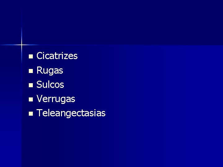 Cicatrizes n Rugas n Sulcos n Verrugas n Teleangectasias n 