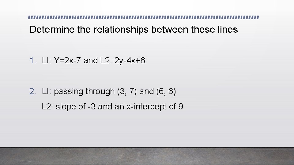 Determine the relationships between these lines 1. LI: Y=2 x-7 and L 2: 2