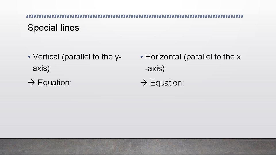 Special lines • Vertical (parallel to the yaxis) • Horizontal (parallel to the x