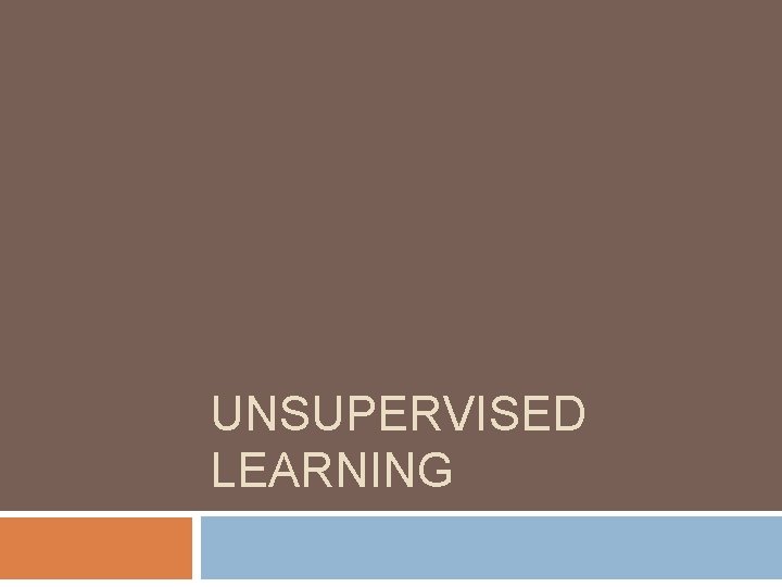 UNSUPERVISED LEARNING 