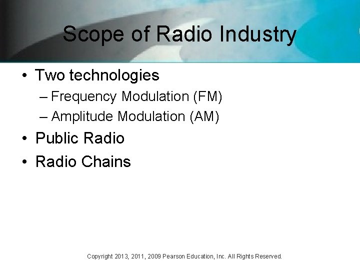 Scope of Radio Industry • Two technologies – Frequency Modulation (FM) – Amplitude Modulation