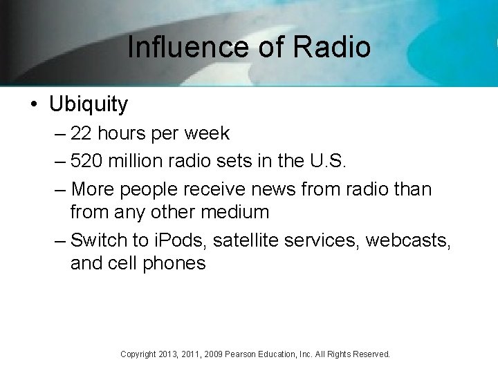 Influence of Radio • Ubiquity – 22 hours per week – 520 million radio