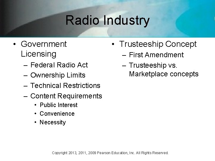 Radio Industry • Government Licensing – – Federal Radio Act Ownership Limits Technical Restrictions