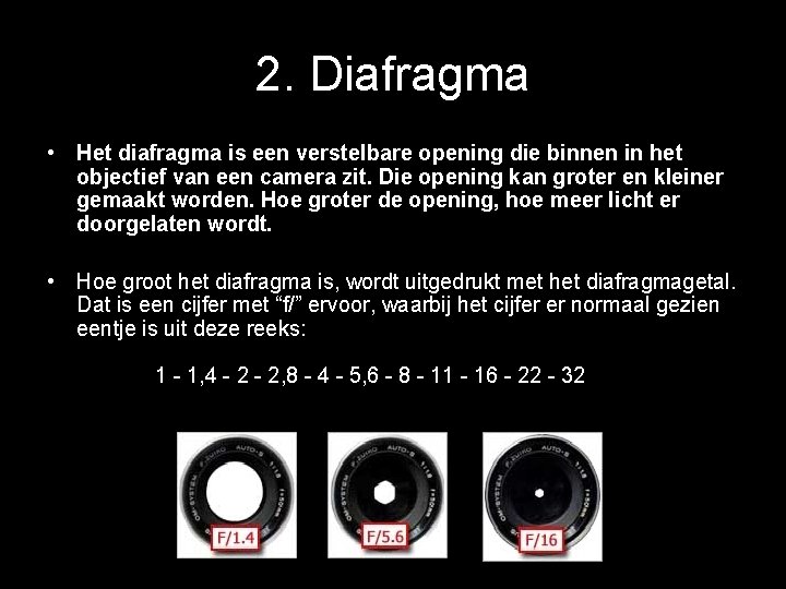 2. Diafragma • Het diafragma is een verstelbare opening die binnen in het objectief