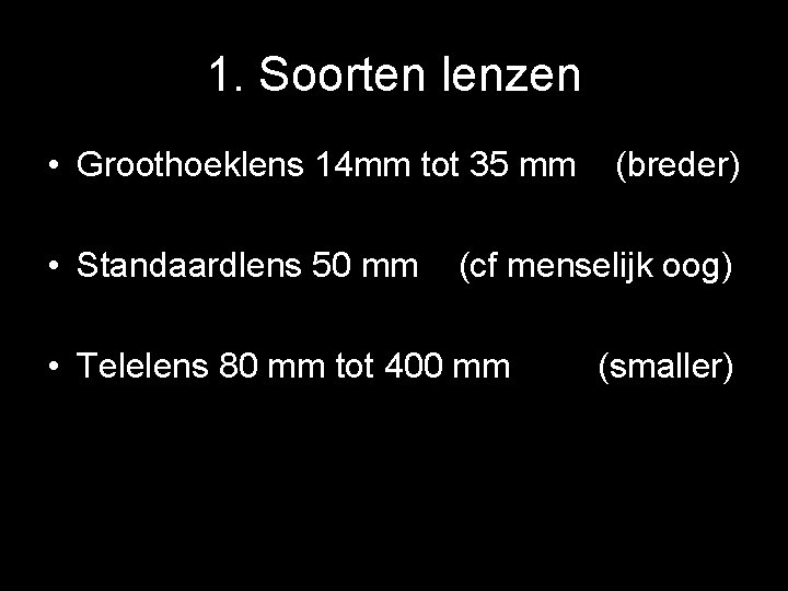 1. Soorten lenzen • Groothoeklens 14 mm tot 35 mm • Standaardlens 50 mm