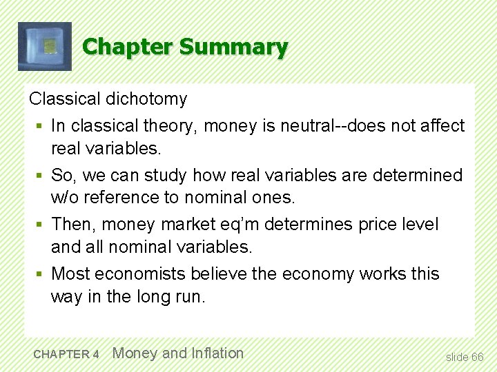 Chapter Summary Classical dichotomy § In classical theory, money is neutral--does not affect real