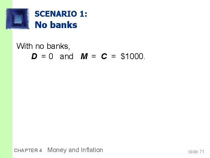 SCENARIO 1: No banks With no banks, D = 0 and M = C