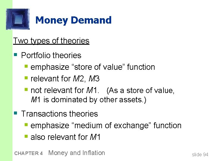 Money Demand Two types of theories § Portfolio theories § emphasize “store of value”