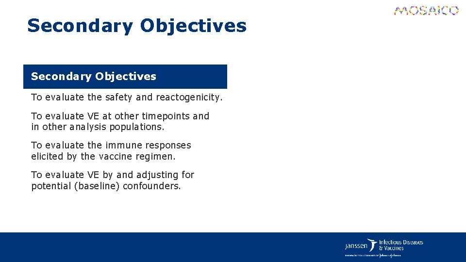 Secondary Objectives To evaluate the safety and reactogenicity. To evaluate VE at other timepoints
