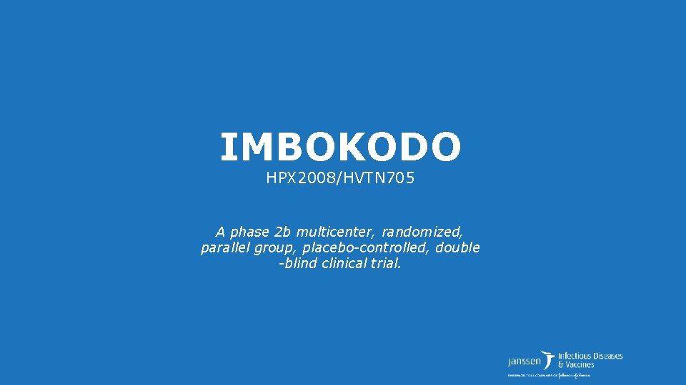 IMBOKODO HPX 2008/HVTN 705 A phase 2 b multicenter, randomized, parallel group, placebo-controlled, double