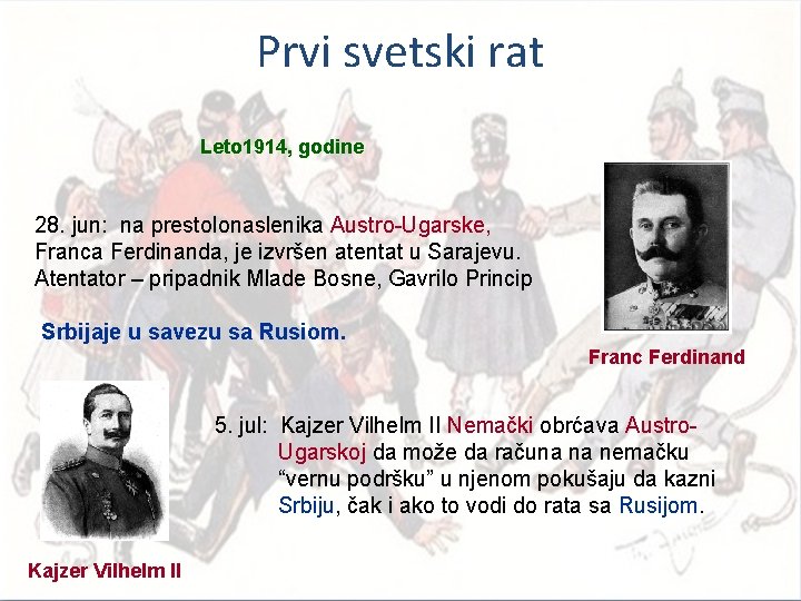 Prvi svetski rat Leto 1914, godine 28. jun: na prestolonaslenika Austro-Ugarske, Franca Ferdinanda, je