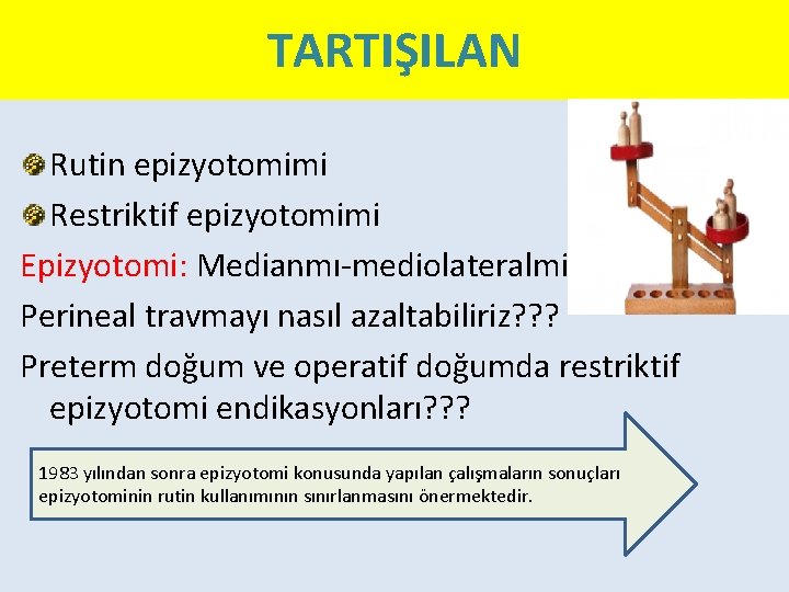 TARTIŞILAN Rutin epizyotomimi Restriktif epizyotomimi Epizyotomi: Medianmı-mediolateralmi Perineal travmayı nasıl azaltabiliriz? ? ? Preterm