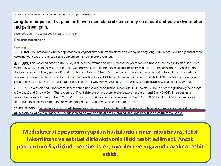 Mediolateral epizyotomi yapılan hastalarda üriner inkontinans, fekal inkontinans ve seksüel disfonksiyonla ilişki tesbit edilmedi.