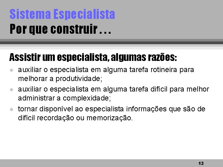 Sistema Especialista Por que construir. . . Assistir um especialista, algumas razões: l l