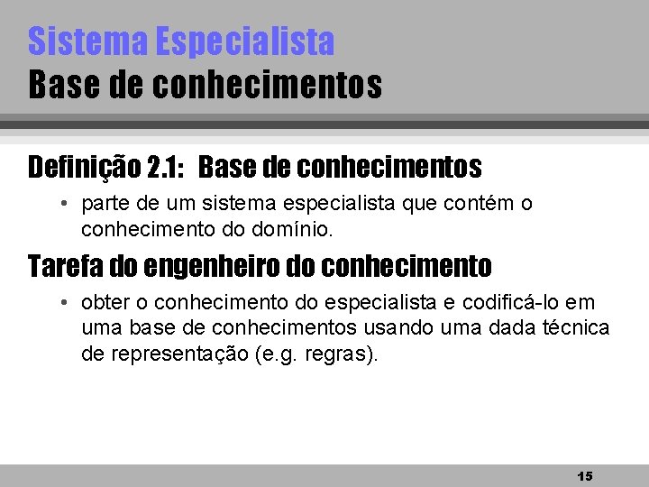 Sistema Especialista Base de conhecimentos Definição 2. 1: Base de conhecimentos • parte de