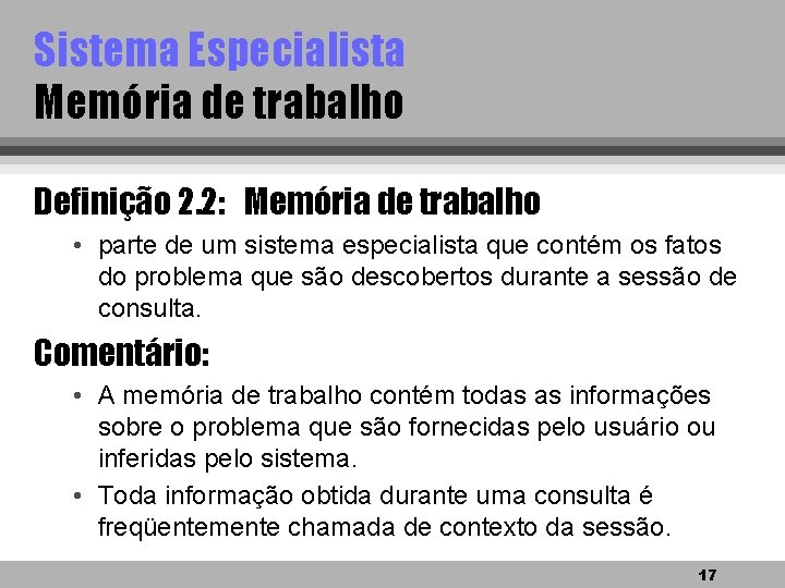 Sistema Especialista Memória de trabalho Definição 2. 2: Memória de trabalho • parte de