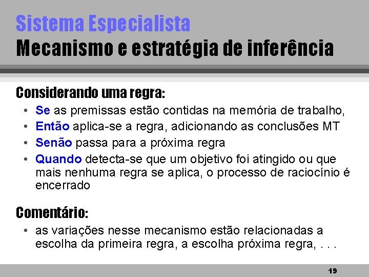 Sistema Especialista Mecanismo e estratégia de inferência Considerando uma regra: • • Se as