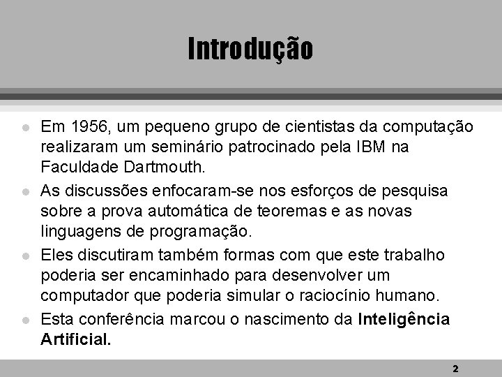 Introdução l l Em 1956, um pequeno grupo de cientistas da computação realizaram um