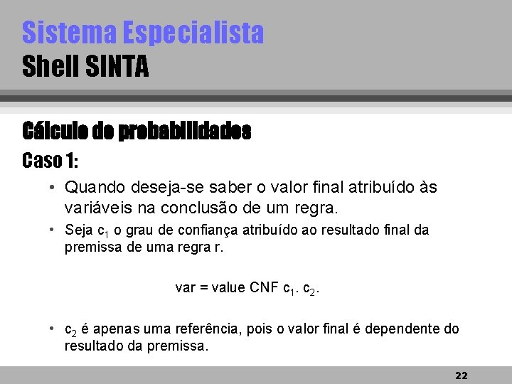 Sistema Especialista Shell SINTA Cálculo de probabilidades Caso 1: • Quando deseja-se saber o