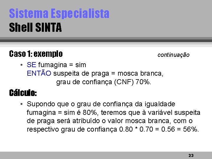 Sistema Especialista Shell SINTA Caso 1: exemplo continuação • SE fumagina = sim ENTÃO