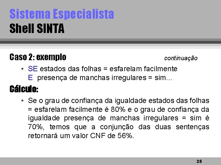 Sistema Especialista Shell SINTA Caso 2: exemplo continuação • SE estados das folhas =