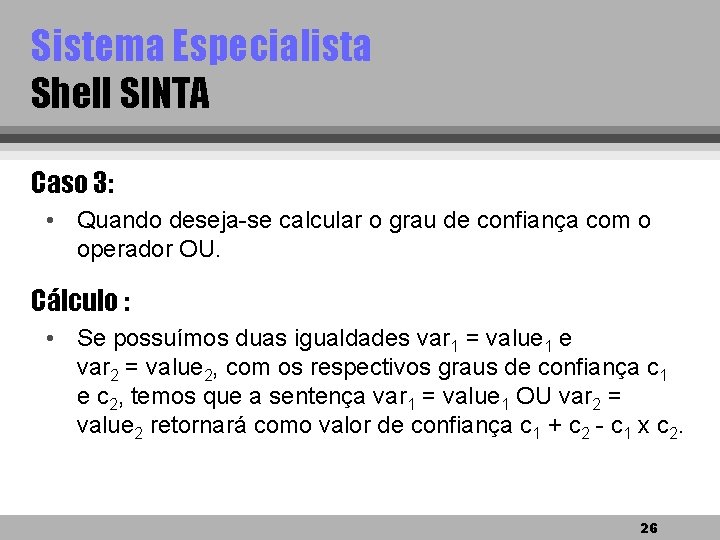 Sistema Especialista Shell SINTA Caso 3: • Quando deseja-se calcular o grau de confiança