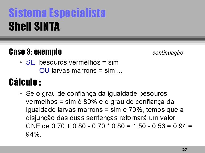 Sistema Especialista Shell SINTA Caso 3: exemplo continuação • SE besouros vermelhos = sim