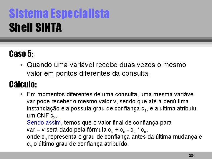 Sistema Especialista Shell SINTA Caso 5: • Quando uma variável recebe duas vezes o