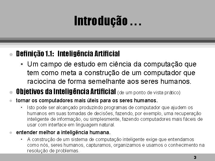 Introdução. . . l Definição 1. 1: Inteligência Artificial • Um campo de estudo