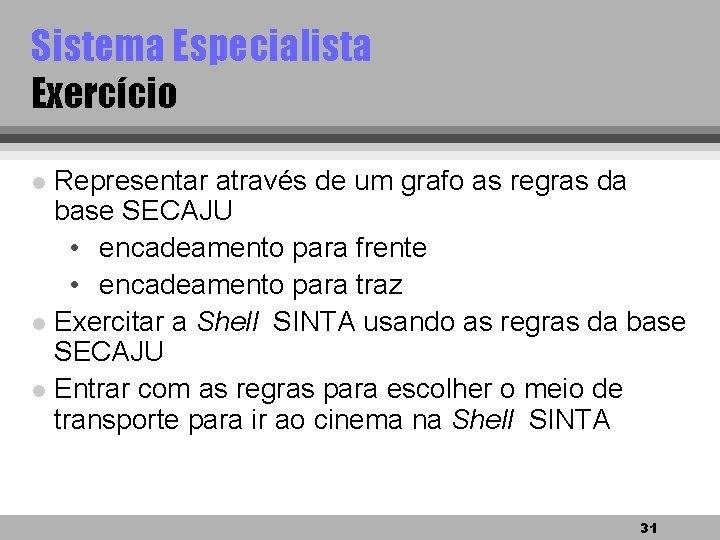 Sistema Especialista Exercício Representar através de um grafo as regras da base SECAJU •