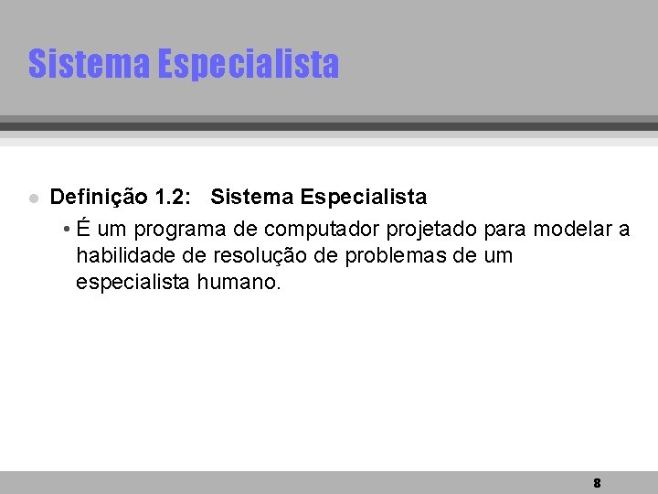 Sistema Especialista l Definição 1. 2: Sistema Especialista • É um programa de computador