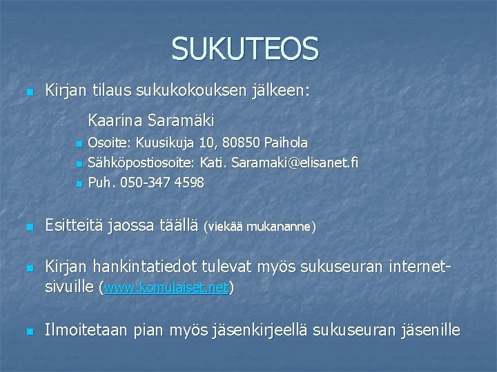 SUKUTEOS n Kirjan tilaus sukukokouksen jälkeen: Kaarina Saramäki n n n Osoite: Kuusikuja 10,