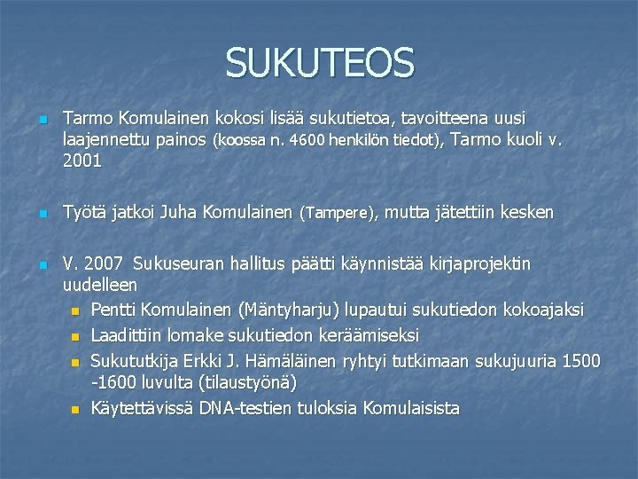 SUKUTEOS n n n Tarmo Komulainen kokosi lisää sukutietoa, tavoitteena uusi laajennettu painos (koossa