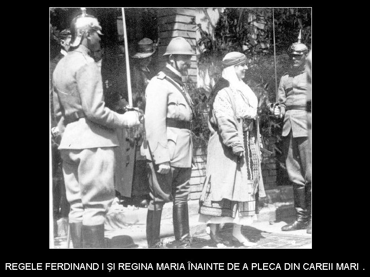 REGELE FERDINAND I ŞI REGINA MARIA ÎNAINTE DE A PLECA DIN CAREII MARI. 