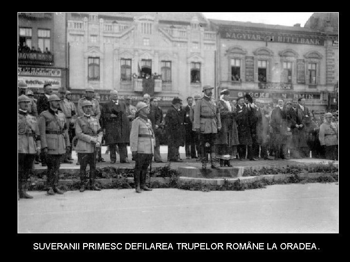 SUVERANII PRIMESC DEFILAREA TRUPELOR ROM NE LA ORADEA. 