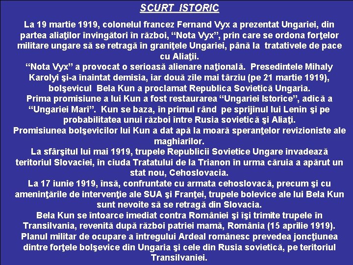 SCURT ISTORIC La 19 martie 1919, colonelul francez Fernand Vyx a prezentat Ungariei, din