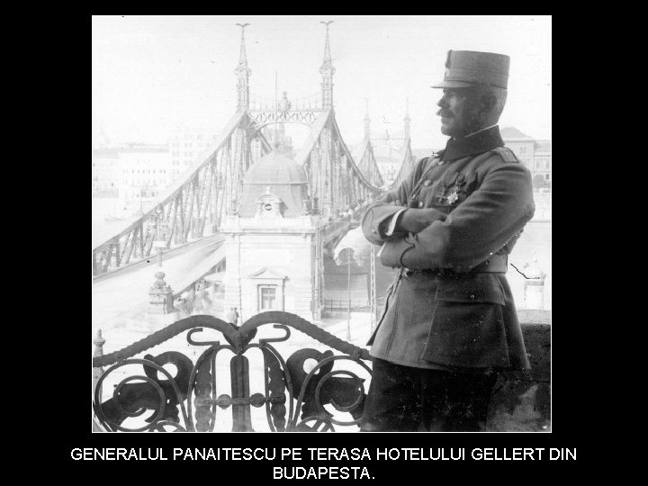 GENERALUL PANAITESCU PE TERASA HOTELULUI GELLERT DIN BUDAPESTA. 