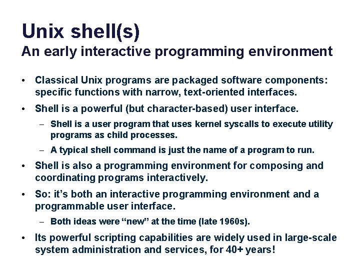Unix shell(s) An early interactive programming environment • Classical Unix programs are packaged software