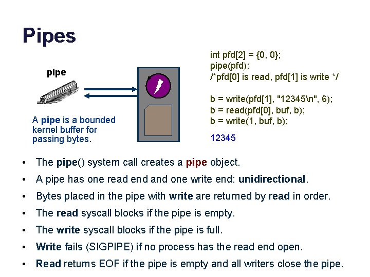 Pipes pipe A pipe is a bounded kernel buffer for passing bytes. int pfd[2]