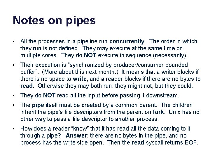 Notes on pipes • All the processes in a pipeline run concurrently. The order