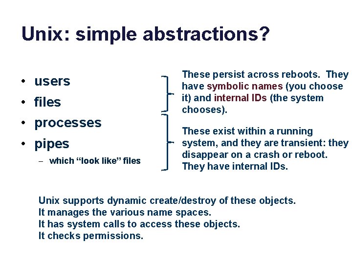 Unix: simple abstractions? • • users files processes pipes – which “look like” files