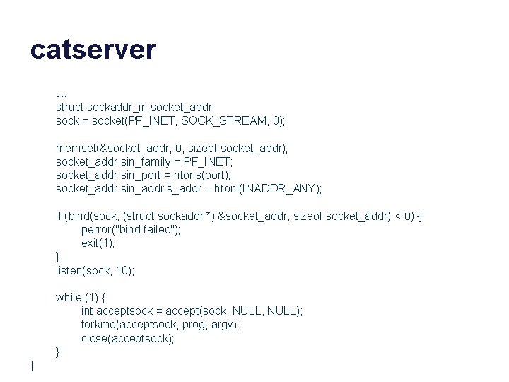 catserver. . . struct sockaddr_in socket_addr; sock = socket(PF_INET, SOCK_STREAM, 0); memset(&socket_addr, 0, sizeof